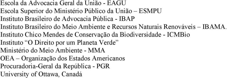 Instituto Chico Mendes de Conservação da Biodiversidade - ICMBio Instituto O Direito por um Planeta Verde Ministério