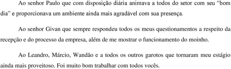 Ao senhor Givan que sempre respondeu todos os meus questionamentos a respeito da recepção e do processo da