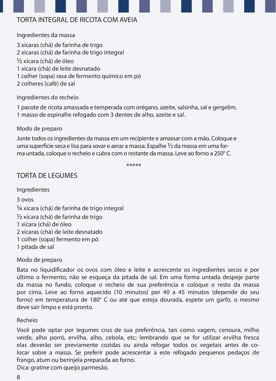 1 masso de espinafre refogado com 3 dentes de alho, azeite e sal. Junte todos os ingredientes da massa em um recipiente e amassar com a mão.