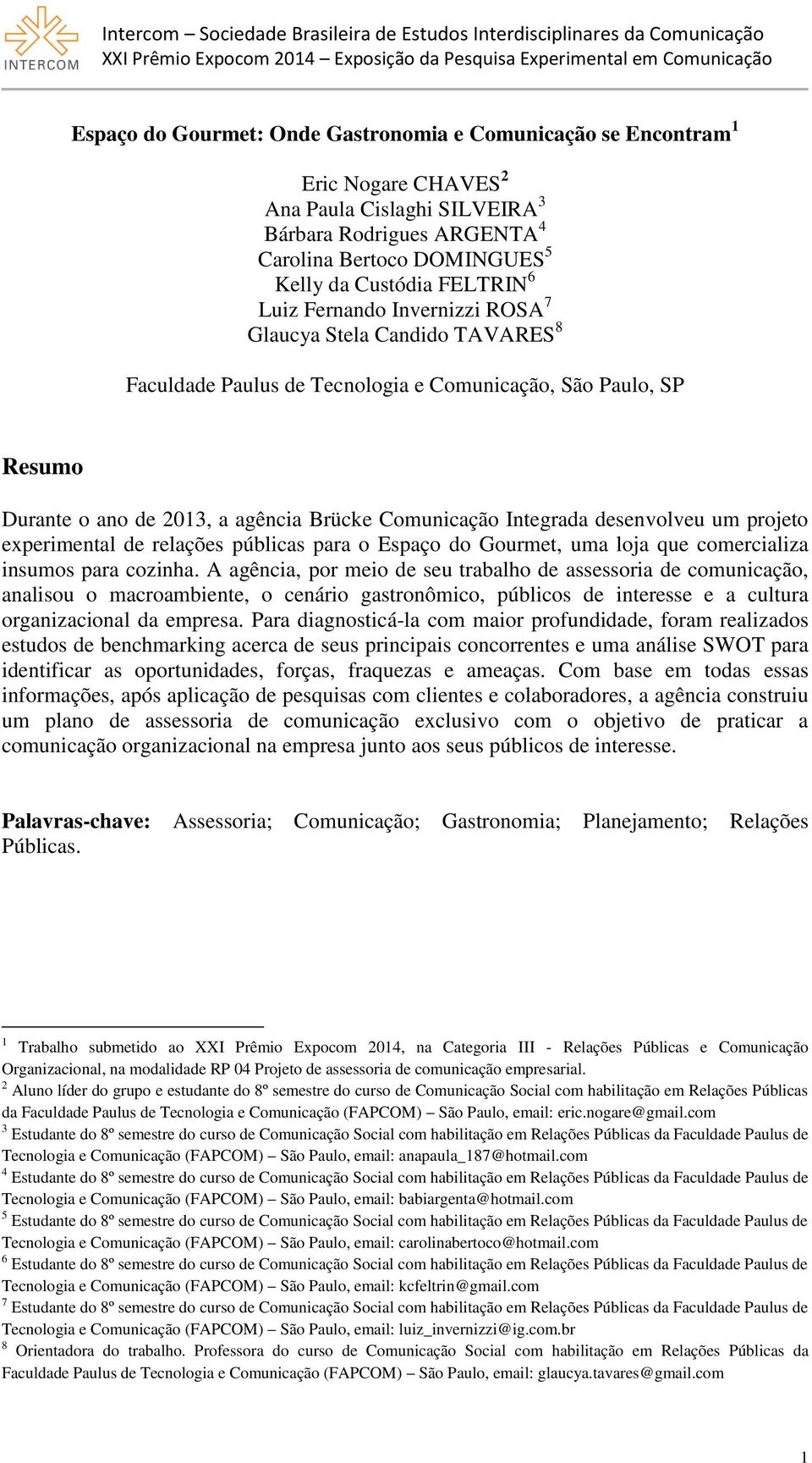 desenvolveu um projeto experimental de relações públicas para o Espaço do Gourmet, uma loja que comercializa insumos para cozinha.