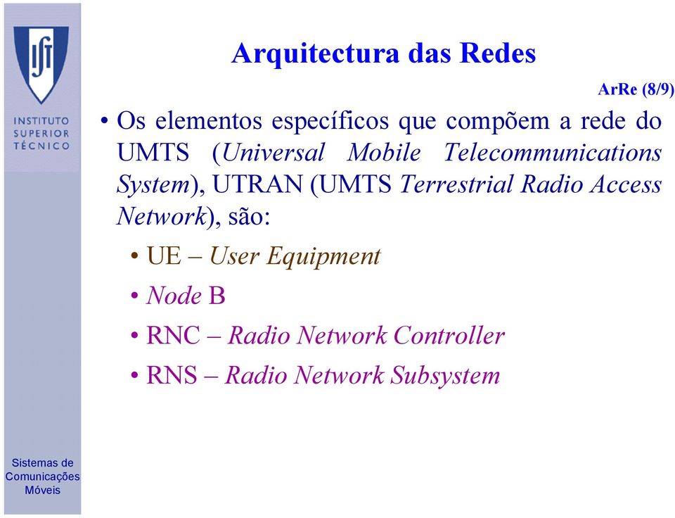 System), UTRAN (UMTS Terrestrial Radio Access Network), são: UE