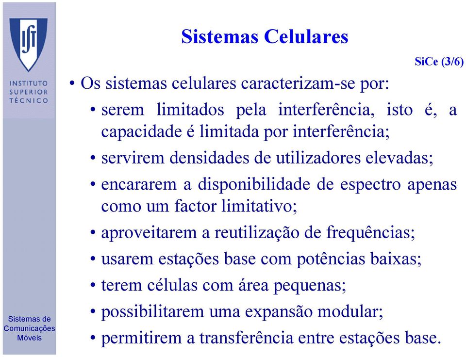 espectro apenas como um factor limitativo; aproveitarem a reutilização de frequências; usarem estações base com