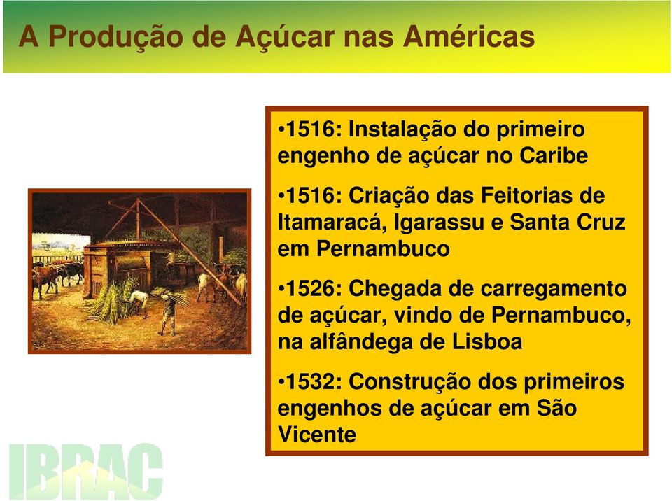Cruz em Pernambuco 1526: Chegada de carregamento de açúcar, vindo de