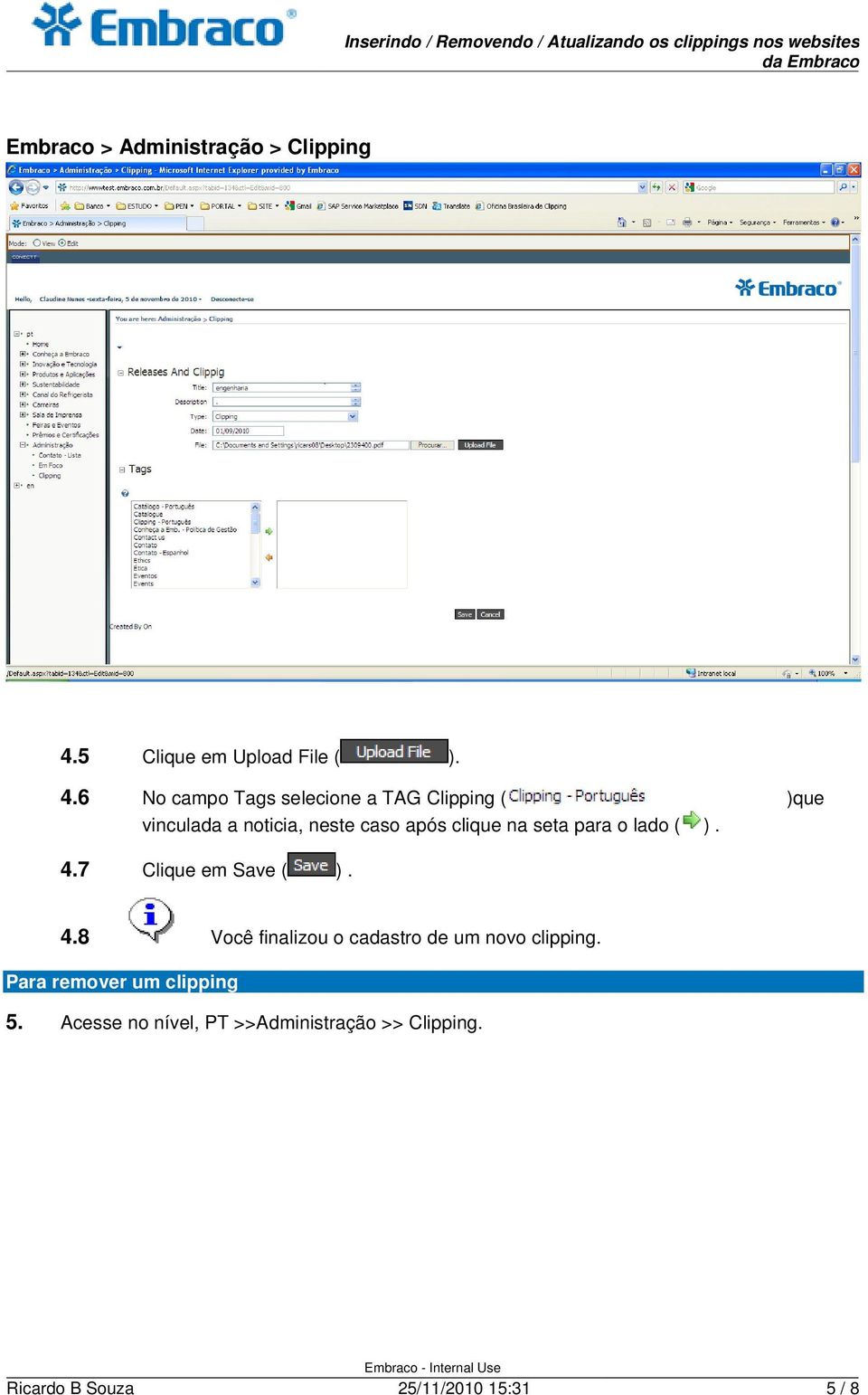 clique na seta para o lado ( ). 4.7 Clique em Save ( ). 4.8 Você finalizou o cadastro de um novo clipping.