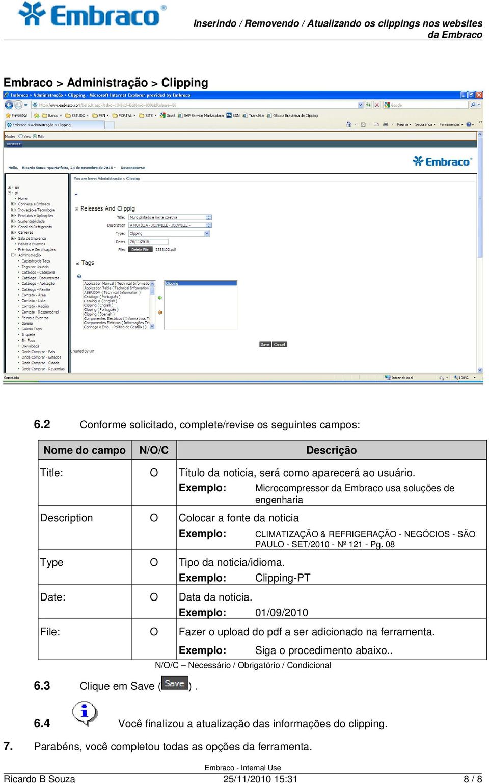 CLIMATIZAÇÃO & REFRIGERAÇÃO - NEGÓCIOS - SÃO PAULO - SET/2010 - Nº 121 - Pg. 08 Clipping-PT 01/09/2010 File: O Fazer o upload do pdf a ser adicionado na ferramenta. 6.