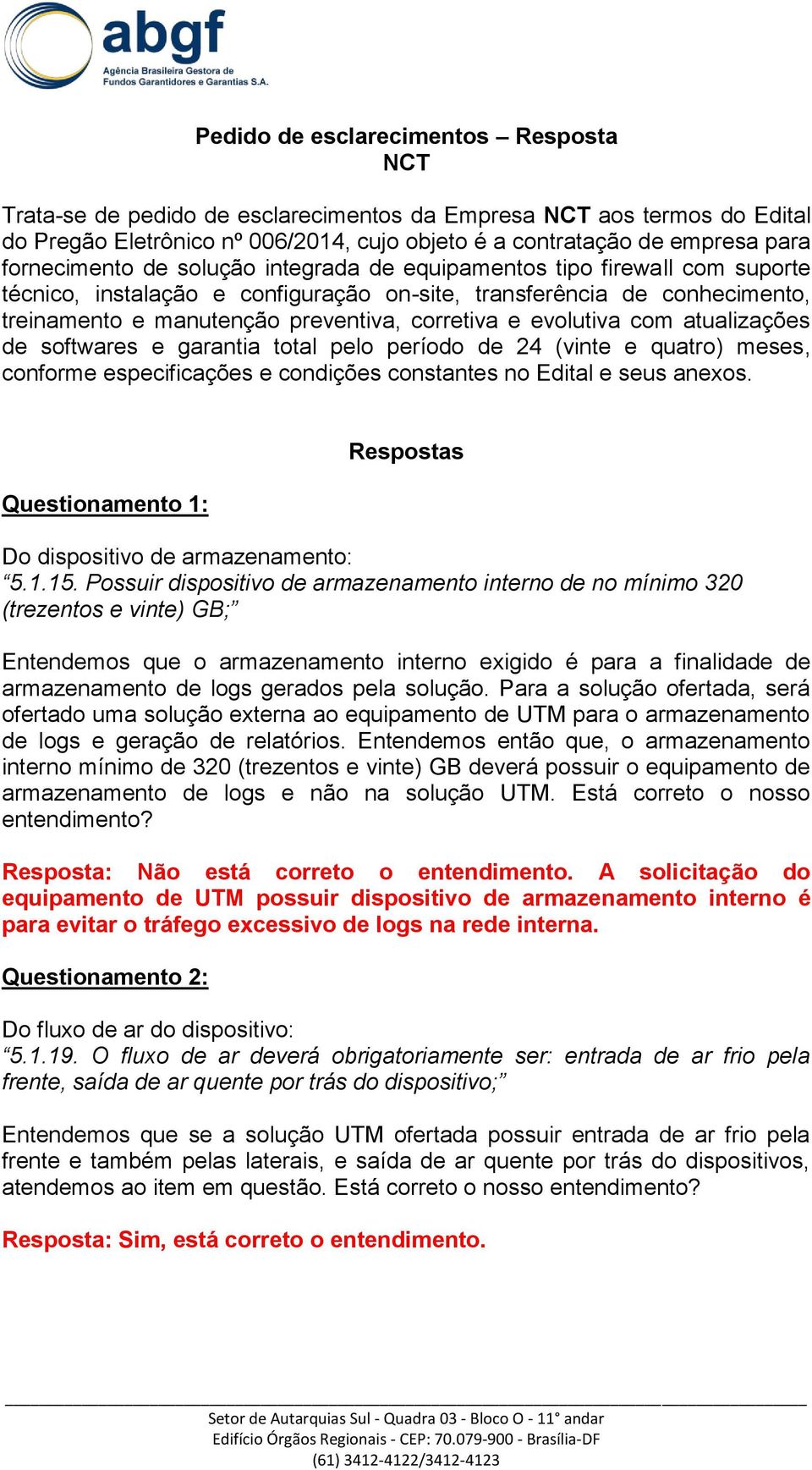 evolutiva com atualizações de softwares e garantia total pelo período de 24 (vinte e quatro) meses, conforme especificações e condições constantes no Edital e seus anexos.