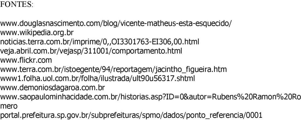 htm www1.folha.uol.com.br/folha/ilustrada/ult90u56317.shtml www.demoniosdagaroa.com.br www.saopaulominhacidade.com.br/historias.