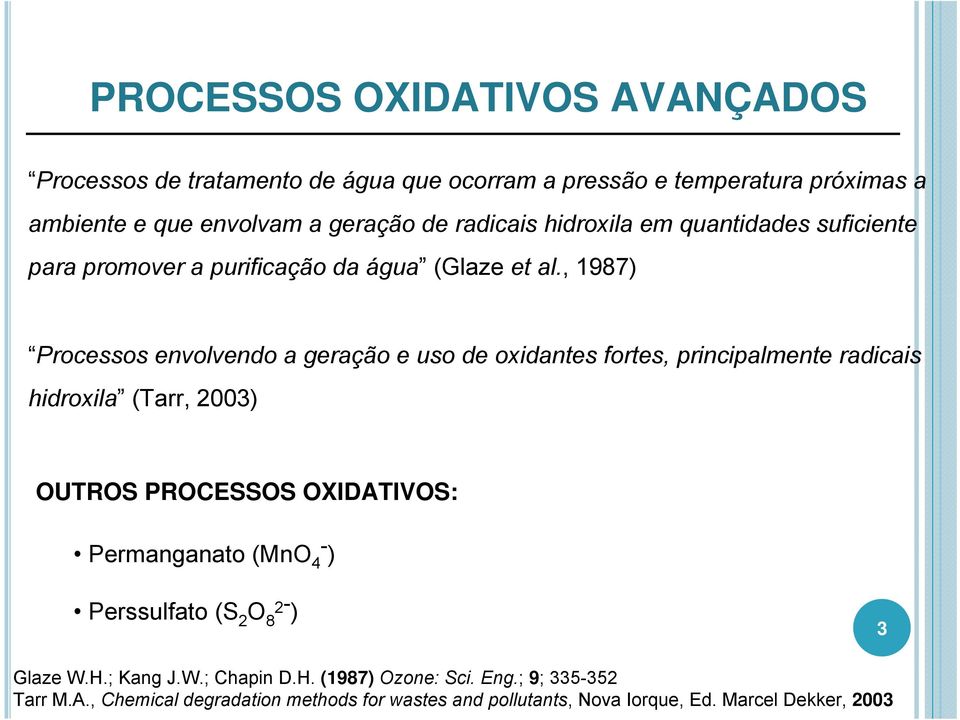 , 1987) Processos envolvendo a geração e uso de oxidantes fortes, principalmente radicais hidroxila (Tarr, 2003) OUTROS PROCESSOS OXIDATIVOS: