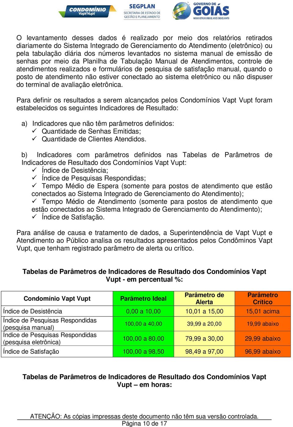 atendimento não estiver conectado ao sistema eletrônico ou não dispuser do terminal de avaliação eletrônica.