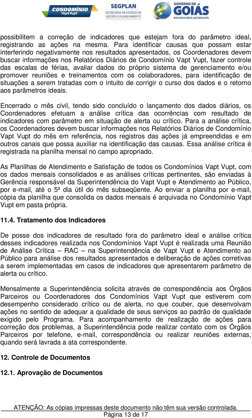 controle das escalas de férias, avaliar dados do próprio sistema de gerenciamento e/ou promover reuniões e treinamentos com os colaboradores, para identificação de situações a serem tratadas com o