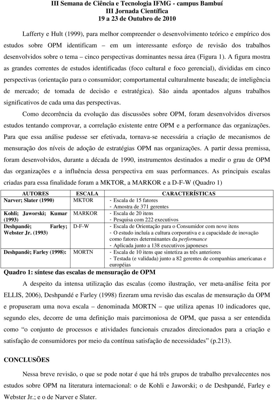 A figura mostra as grandes correntes de estudos identificadas (foco cultural e foco gerencial), divididas em cinco perspectivas (orientação para o ; comportamental culturalmente baseada; de