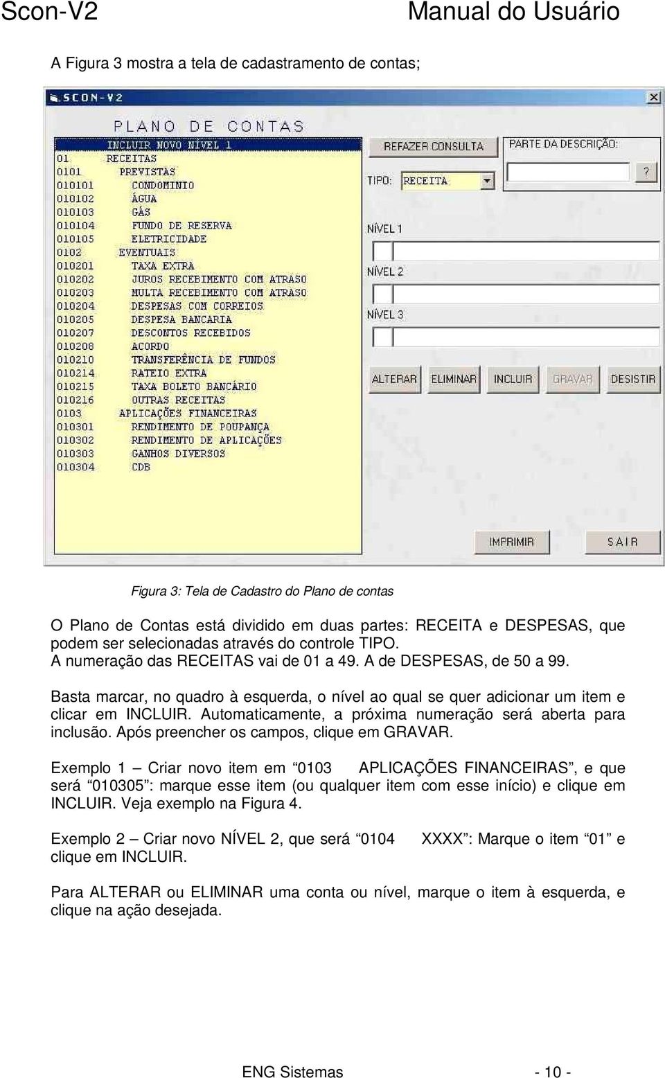 Automaticamente, a próxima numeração será aberta para inclusão. Após preencher os campos, clique em GRAVAR.