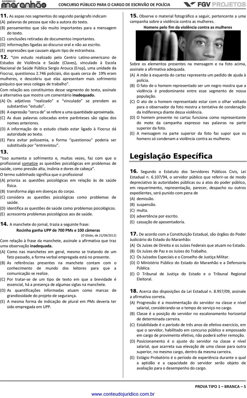 Um estudo realizado pelo Centro Latino-americano de Estudos de Violência e Saúde (Claves), vinculado à Escola Nacional de Saúde Pública Sergio Arouca (Ensp), uma unidade da Fiocruz, questionou 2.