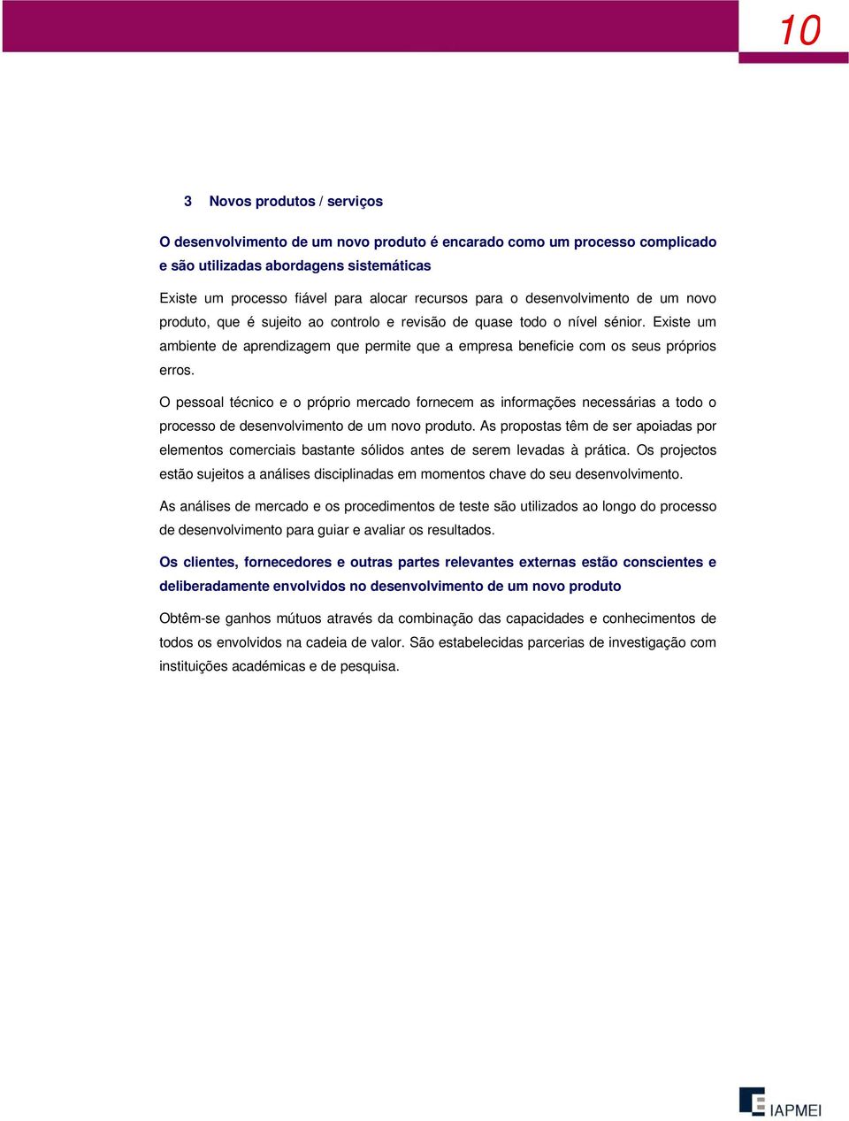 Existe um ambiente de aprendizagem que permite que a empresa beneficie com os seus próprios erros.