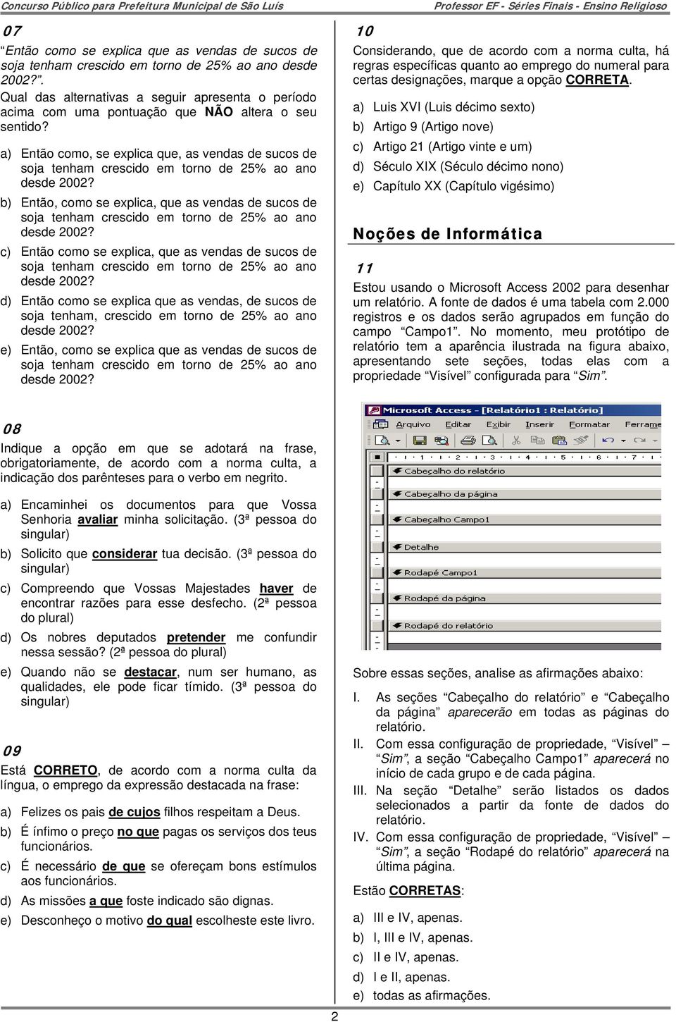 a) Então como, se explica que, as vendas de sucos de soja tenham crescido em torno de 25% ao ano desde 2002?