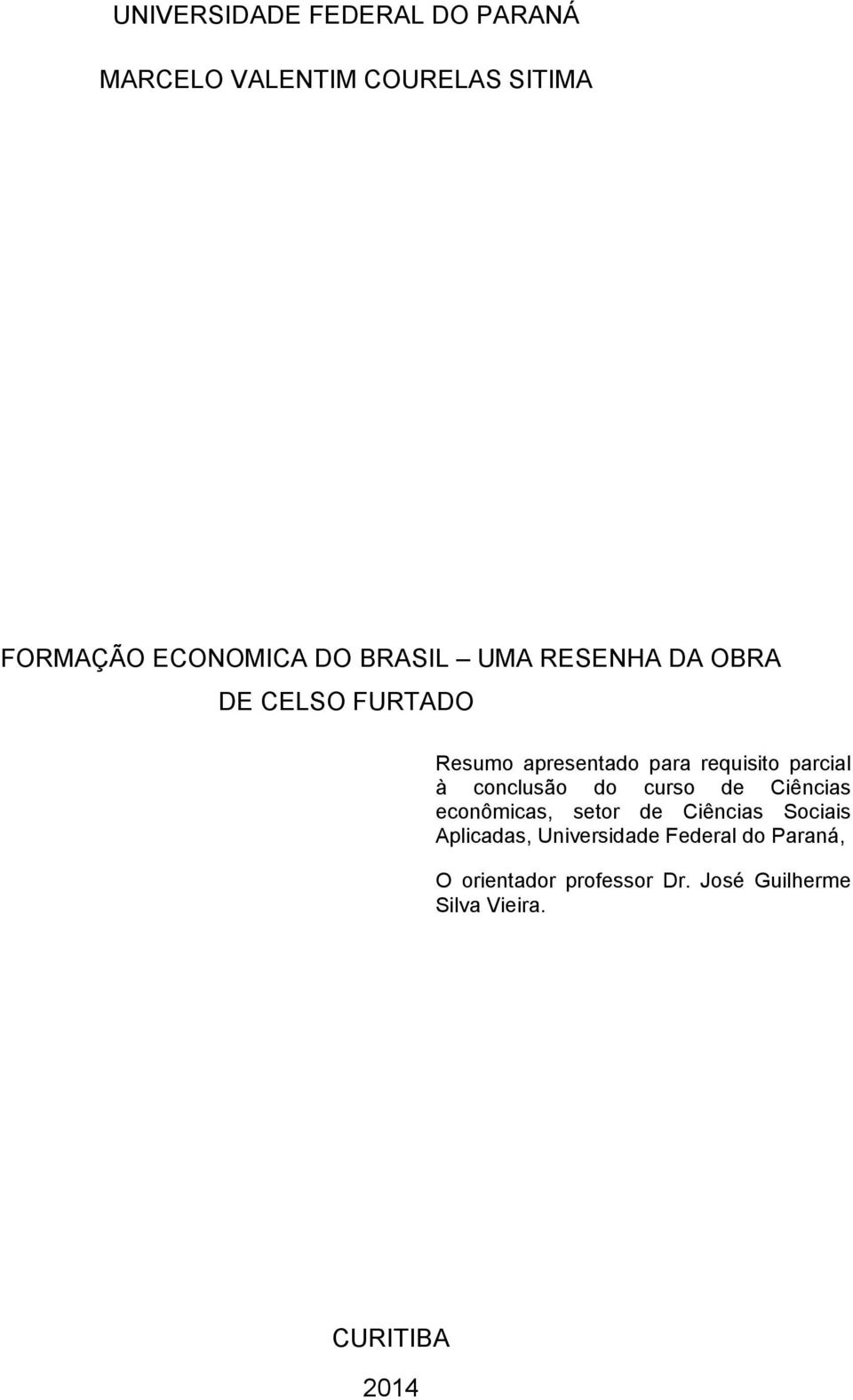 conclusão do curso de Ciências econômicas, setor de Ciências Sociais Aplicadas,