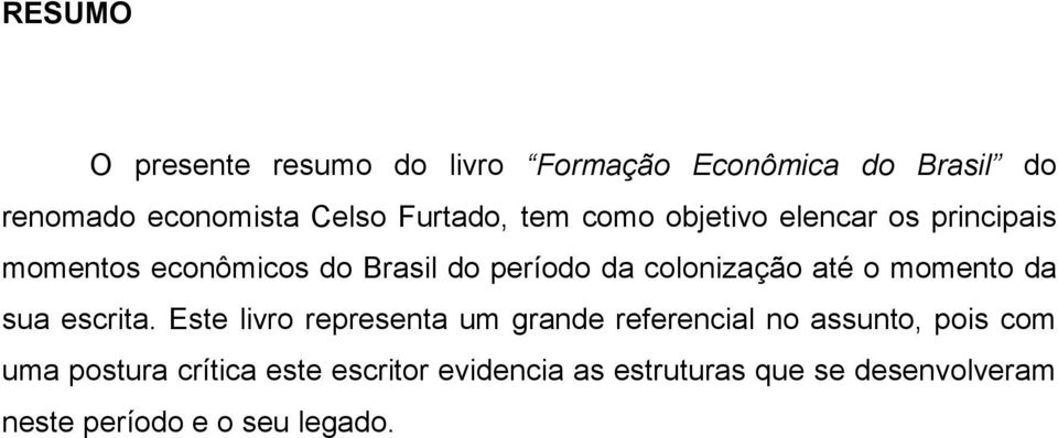 colonização até o momento da sua escrita.