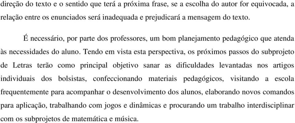 Tendo em vista esta perspectiva, os próximos passos do subprojeto de Letras terão como principal objetivo sanar as dificuldades levantadas nos artigos individuais dos bolsistas,