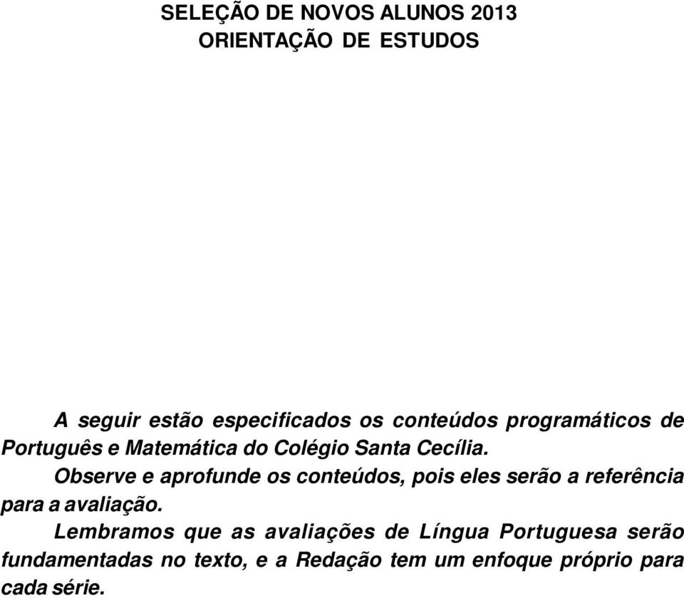 Observe e aprofunde os conteúdos, pois eles serão a referência para a avaliação.