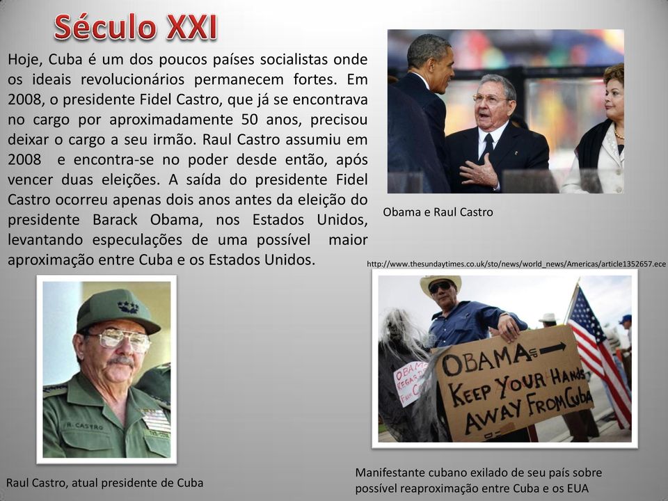 Raul Castro assumiu em 2008 e encontra-se no poder desde então, após vencer duas eleições.