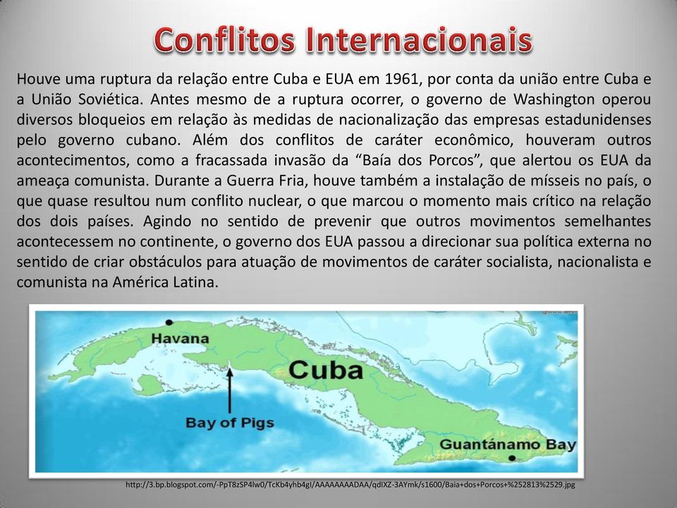 Além dos conflitos de caráter econômico, houveram outros acontecimentos, como a fracassada invasão da Baía dos Porcos, que alertou os EUA da ameaça comunista.