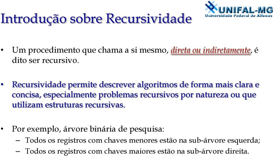 Recursividade permite descrever algoritmos de forma mais clara e concisa, especialmente problemas recursivos por