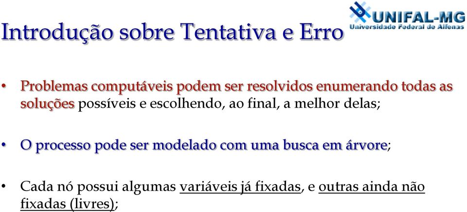 final, a melhor delas; O processo pode ser modelado com uma busca em