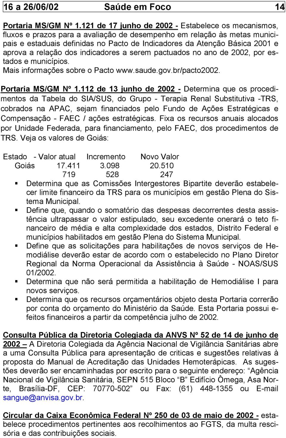 e aprova a relação dos indicadores a serem pactuados no ano de 2002, por estados e municípios. Mais informações sobre o Pacto www.saude.gov.br/pacto2002. Portaria MS/GM Nº 1.