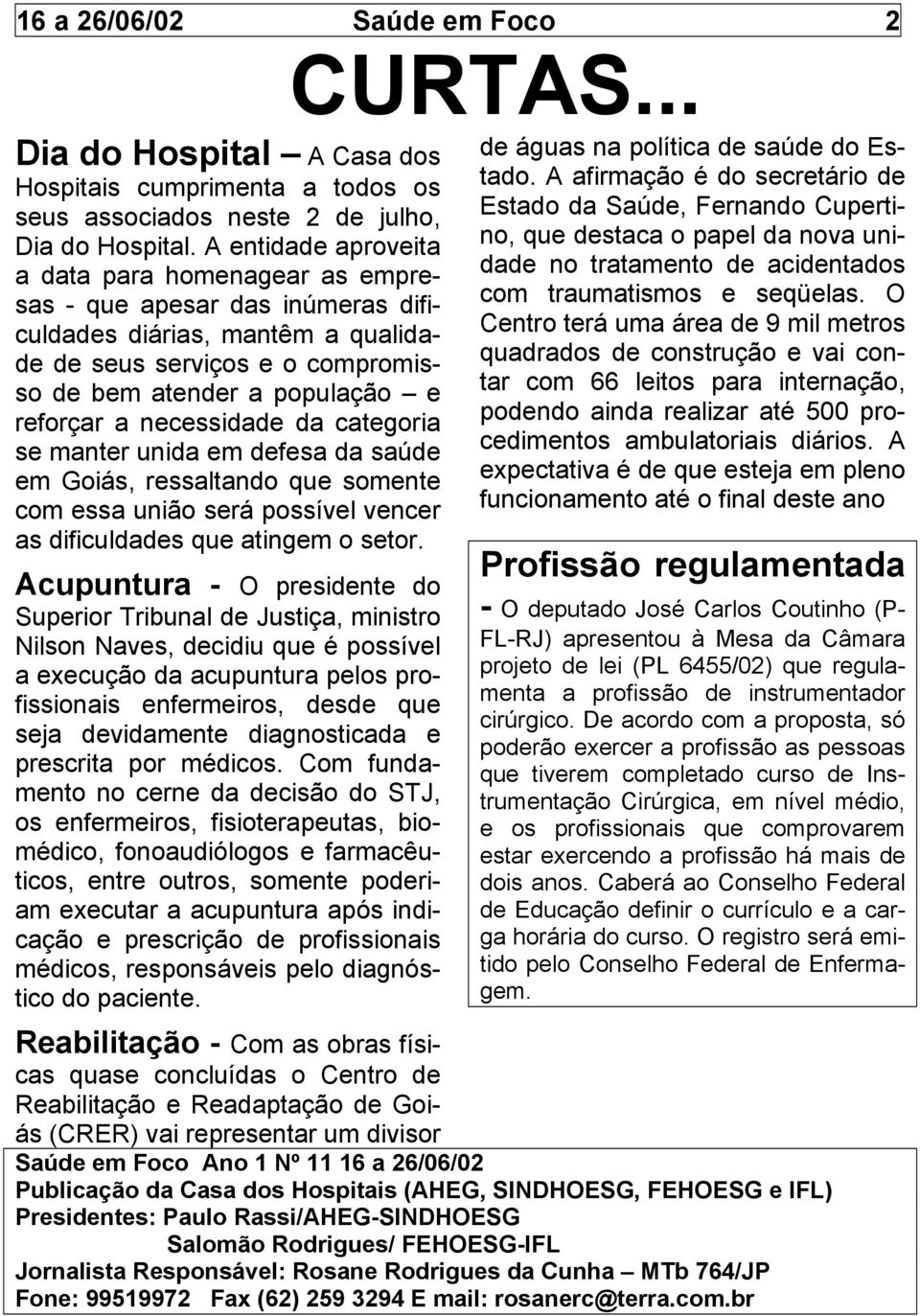 O Centro terá uma área de 9 mil metros quadrados de construção e vai contar com 66 leitos para internação, podendo ainda realizar até 500 procedimentos ambulatoriais diários.