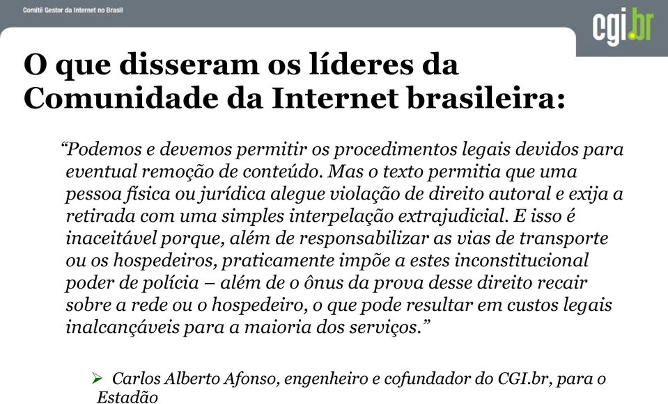 E isso é inaceitável porque, além de responsabilizar as vias de transporte ou os hospedeiros, praticamente impõe a estes inconstitucional poder de polícia além de o ônus da