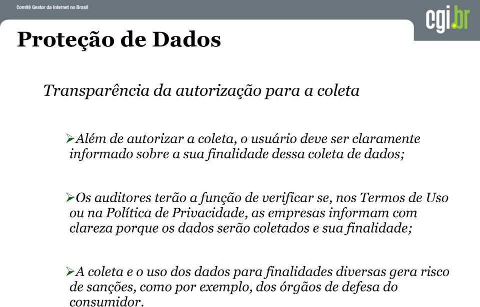 ou na Política de Privacidade, as empresas informam com clareza porque os dados serão coletados e sua finalidade; A