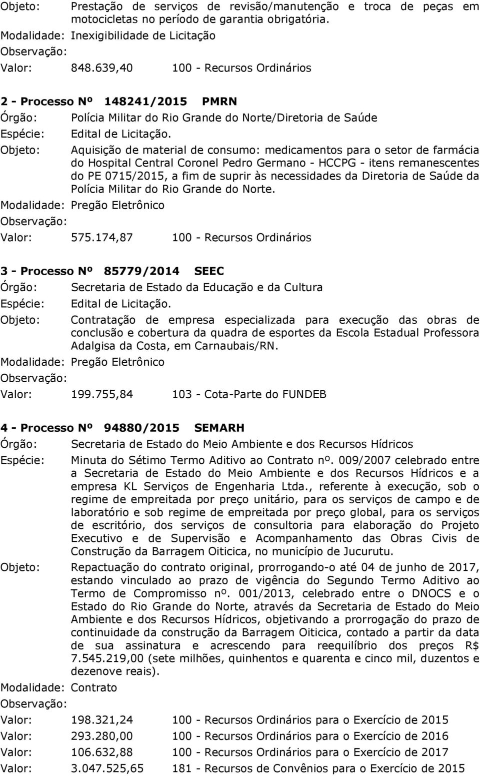 - HCCPG - itens remanescentes do PE 0715/2015, a fim de suprir às necessidades da Diretoria de Saúde da. Valor: 575.