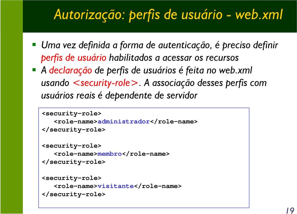 declaração de perfis de usuários é feita no web.xml usando <security-role>.