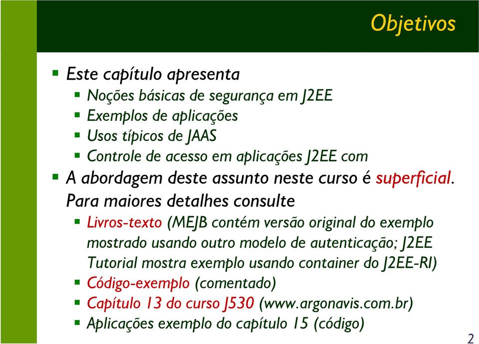 Para maiores detalhes consulte Livros-texto (MEJB contém versão original do exemplo mostrado usando outro modelo de autenticação;