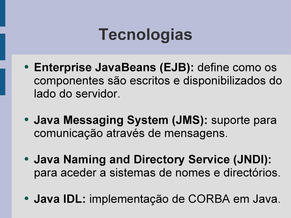 Java Messaging System (JMS): suporte para comunicação através de mensagens.