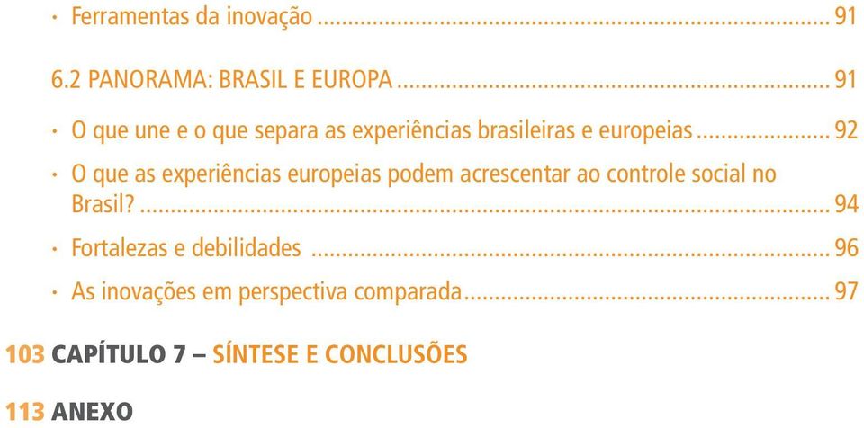 .. 92 O que as experiências europeias podem acrescentar ao controle social no Brasil?