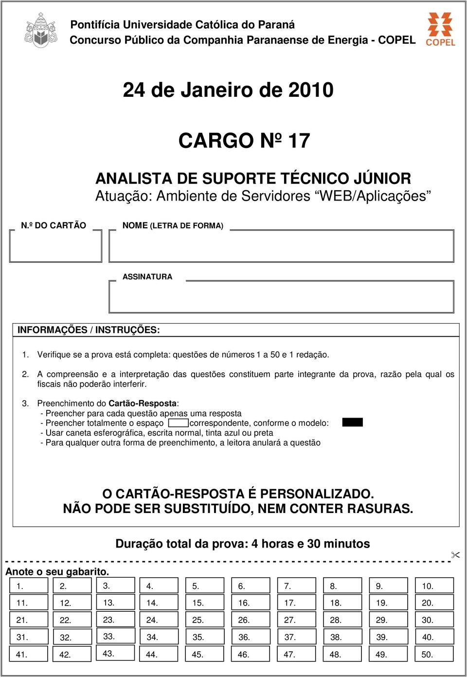 A compreensão e a interpretação das questões constituem parte integrante da prova, razão pela qual os fiscais não poderão interferir. 3.