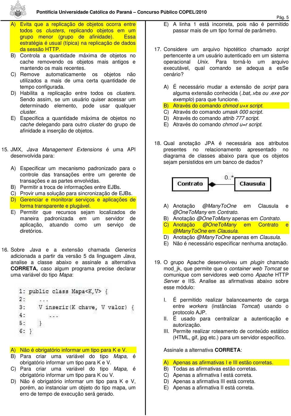 Considere um arquivo hipotético chamado script pertencente a um usuário autenticado em um sistema cache removendo os objetos mais antigos e operacional Unix.