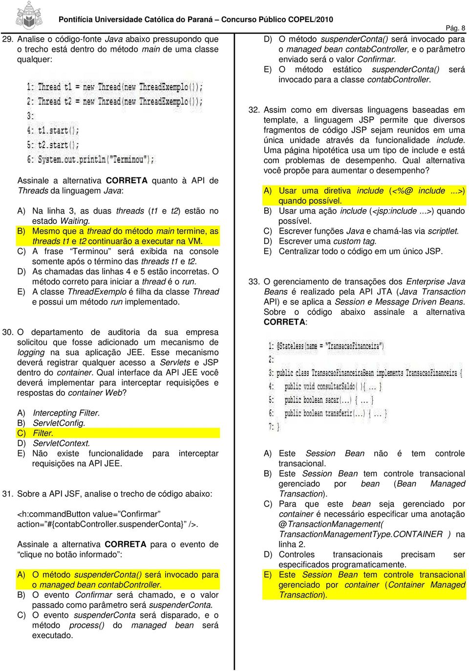 parâmetro enviado será o valor Confirmar. E) O método estático suspenderconta() será invocado para a classe contabcontroller.