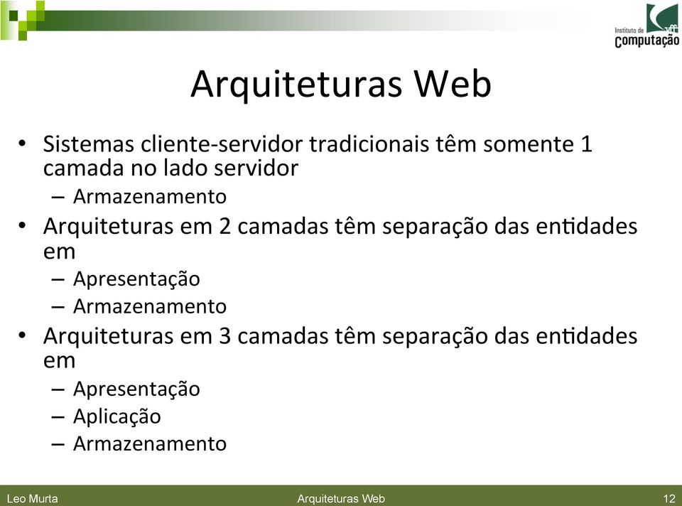 enhdades em Apresentação Armazenamento Arquiteturas em 3 camadas têm separação