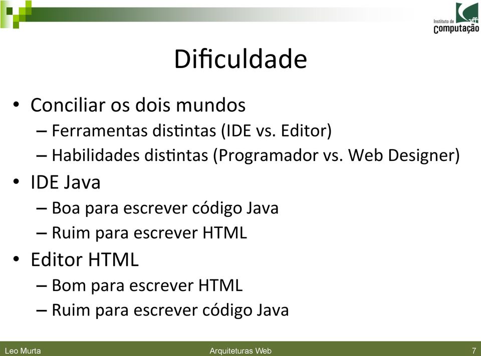 Web Designer) IDE Java Boa para escrever código Java Ruim para