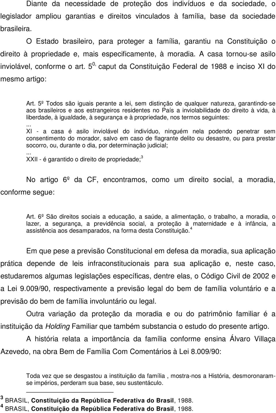 5 0, caput da Constituição Federal de 1988 e inciso XI do mesmo artigo: Art.