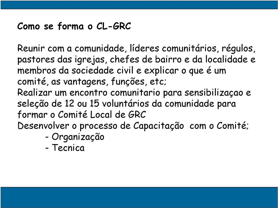 etc; Realizar um encontro comunitario para sensibilizaçao e seleção de 12 ou 15 voluntários da comunidade