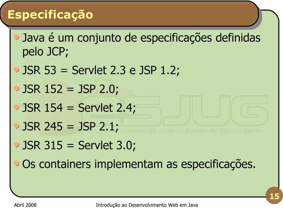 2; JSR 152 = JSP 2.0; JSR 154 = Servlet 2.