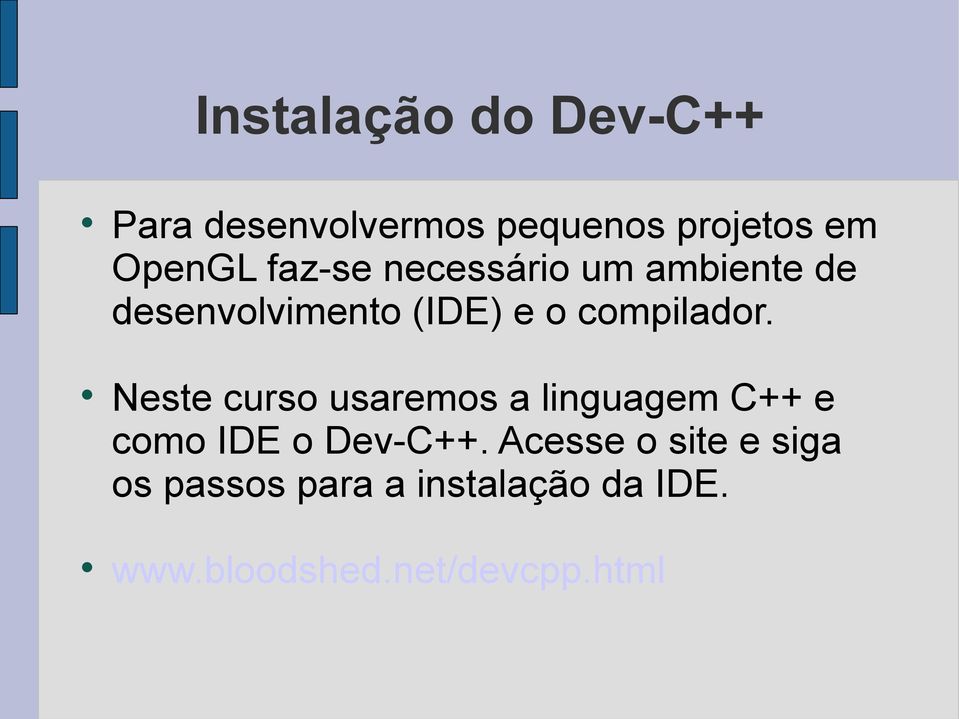 Neste curso usaremos a linguagem C++ e como IDE o Dev-C++.