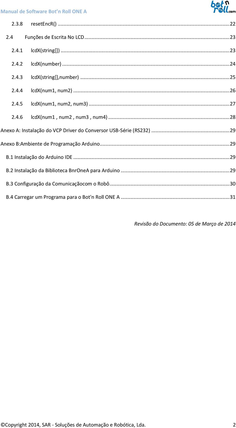 . 29 Anexo B:Ambiente de Programação Arduino 29 B.1 Instalação do Arduino IDE. 29 B.2 Instalação da Biblioteca BnrOneA para Arduino 29 B.