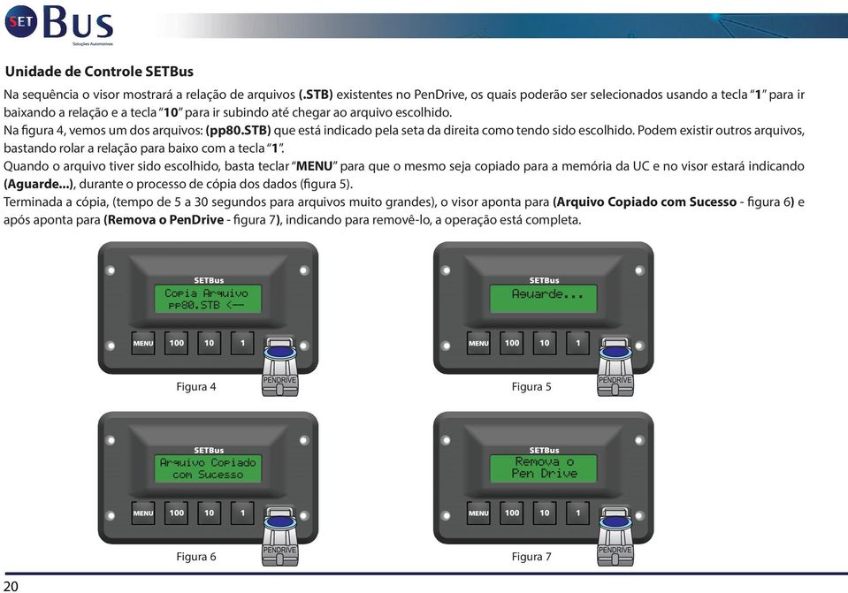 Na figura 4, vemos um dos arquivos: (pp80.stb) que está indicado pela seta da direita como tendo sido escolhido. Podem existir outros arquivos, bastando rolar a relação para baixo com a tecla.