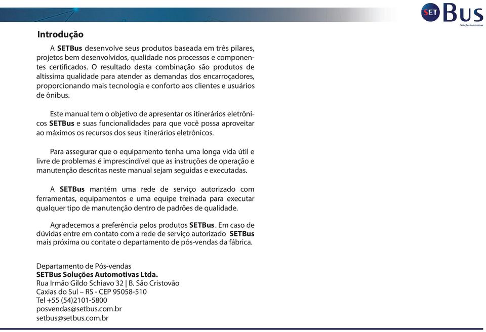 Este manual tem o objetivo de apresentar os itinerários eletrônicos SETBus e suas funcionalidades para que você possa aproveitar ao máximos os recursos dos seus itinerários eletrônicos.