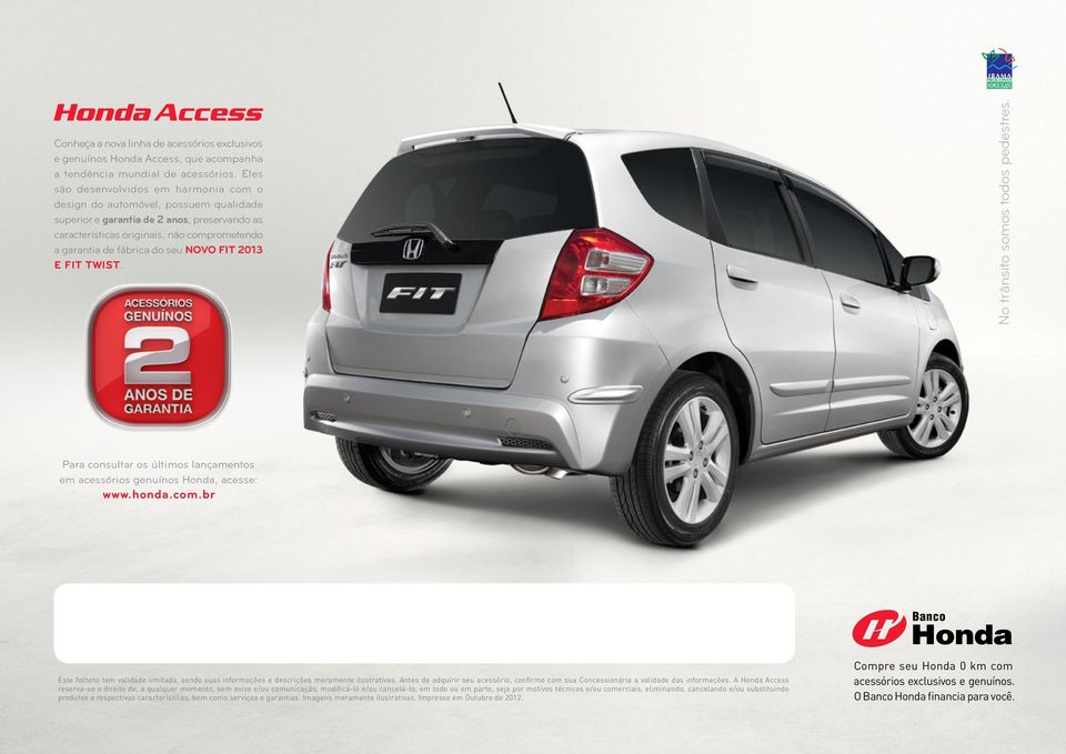 NOVO FIT 2013 E FIT TWIST. Para consultar os últimos lançamentos em acessórios genuínos Honda, acesse: www.honda.com.