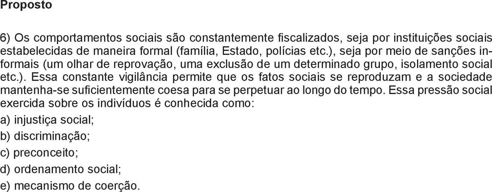 seja por meio de sanções informais (um olhar de reprovação, uma exclusão de um determinado grupo, isolamento social etc.).